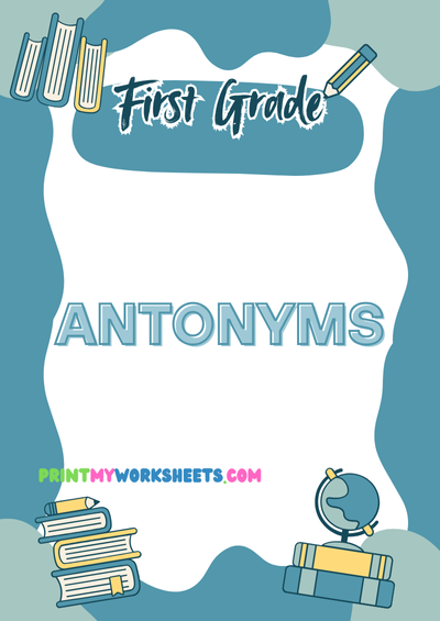 Antonyms Worksheet for First Grade | Free Downloadable PDF for Vocabulary Development and English Language Skills